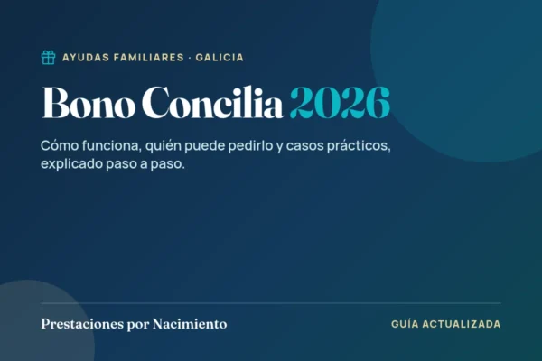 Guías 5 Bono Concilia Galicia 2026: cómo funciona, quién puede pedirlo y casos prácticos